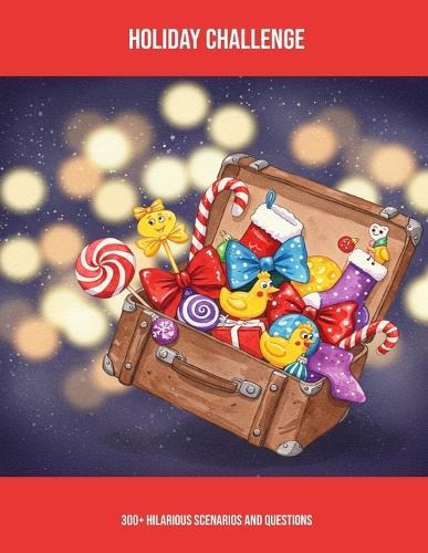 Holiday Challenge: 300+ Hilarious Scenarios And Questions