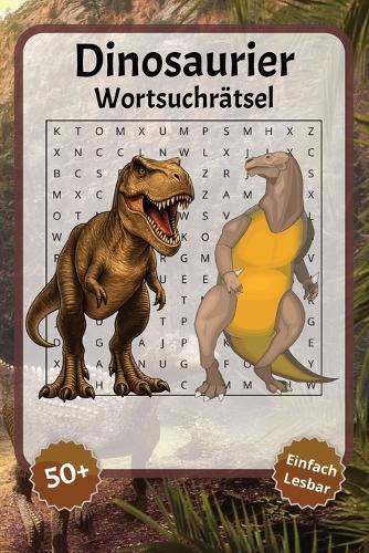 Dinosaurier Wortsuchrätsel: Wortsuchrätsel mit leicht lesbarer Schrift zu Dinosaurier, Dinosauriernamen, Dino und mehr 6x9 Zoll, 110 Seiten Über 50 Rätsel ... Geschenkidee für Urlaub, Feiertage und Entspannung