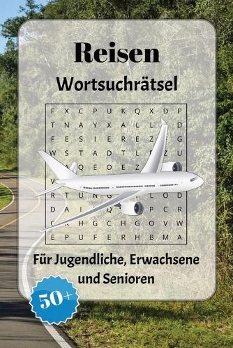 Reisen Wortsuchrätsel: Wortsuchrätsel mit leicht lesbarer Schrift zu Transportmitteln, Geografie, Kulturen und mehr 6x9 Zoll, 110 Seiten Über 50 Rätsel ... Geschenkidee für Urlaub, Feiertage und Entspannung