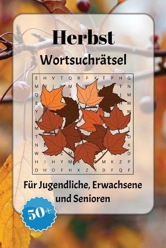 Herbst Wortsuchrätsel: Wortsuchrätsel mit leicht lesbarer Schrift zur Ernte, Feiertage, Kürbissen und mehr 6x9 Zoll, 110 Seiten Über 50 Rätsel ... Geschenkidee für Urlaub, Feiertage und Entspannung