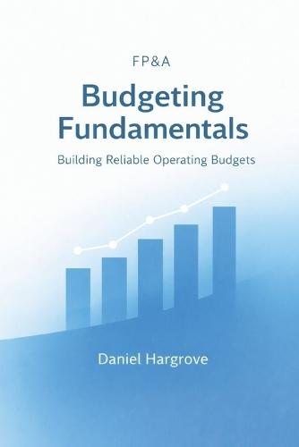 FP&A Budgeting Fundamentals: Building Reliable Operating Budgets