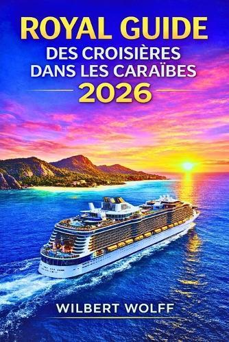 Royal Guide des croisières dans les Caraïbes 2026: Optimisez vos économies accédez aux ports secrets et évitez toutes les erreurs de débutant