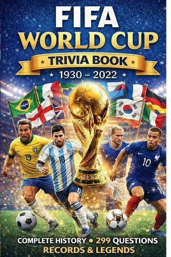 FIFA World Cup Trivia Book 1930 - 2022: Complete History, 299 Questions, Records & Legends