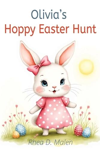 Olivia's Hoppy Easter Hunt: An Educational Adventure for Children Aged 4-7 years Learning about Respect, Friendship and Empathy Heartwarming Lessons for Young Readers