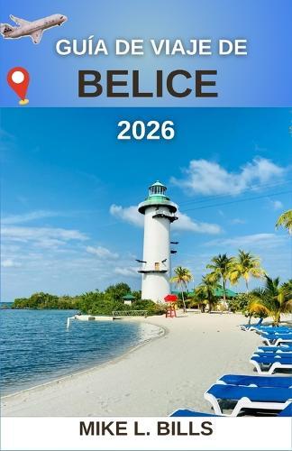 Guía de viaje de Belice 2026: Explorando el rico patrimonio y los impresionantes paisajes de Centroamérica