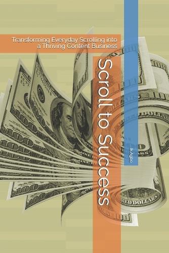 Scroll to Success: Transforming Everyday Scrolling into a Thriving Content Business