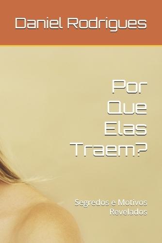 Por Que Elas Traem?: Segredos e Motivos Revelados