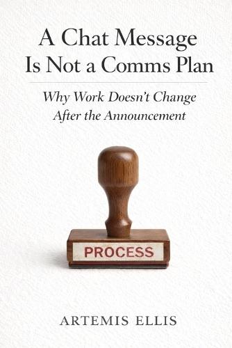 A Chat Message Is Not a Comms Plan: Why Work Doesn't Change After the Announcement