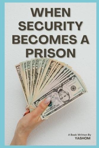 When Security Becomes a Prison: Escaping the System That Limits Your Potential