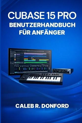 Cubase 15 Pro Benutzerhandbuch Für Anfänger