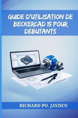 Guide d'Utilisation de Beckercad 15 Pour Débutants