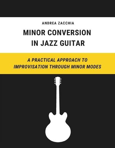 Minor Conversion in Jazz Guitar: A Practical Approach to Improvisation Through Minor Modes