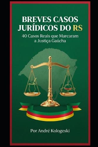 Breves Casos Jurídicos Do RS: 40 Casos Reais que Marcaram a Justiça Gaúcha