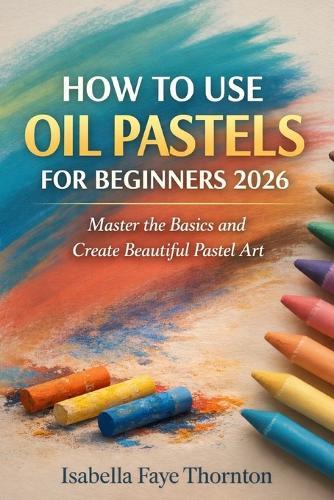 How to Use Oil Pastels for Beginners 2026: Master the Basics and Create Beautiful Pastel Art