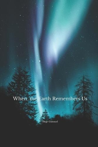 When the Earth Remembers Us