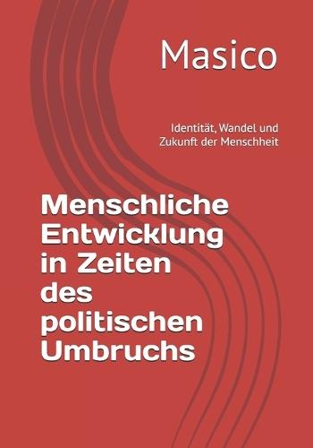 Menschliche Entwicklung in Zeiten des politischen Umbruchs: Identität, Wandel und Zukunft der Menschheit