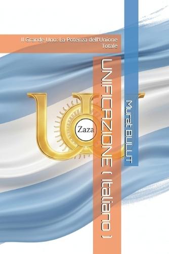UNIFICAZIONE ( Italiano ): Il Grande Uno: La Potenza dell'Unione Totale