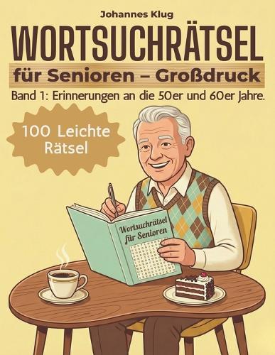 WORTSUCHRÄTSEL für Senioren Großdruck: Band 1 Erinnerungen an die 50er und 60er Jahre 100 XXL Buchstabenrätsel in großer Schrift für Gedächtnistraining und Entspannung