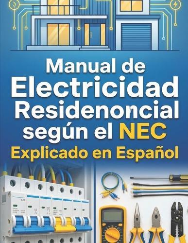 Manual de Electricidad Residencial según el NEC (National Electrical Code) Explicado en Español