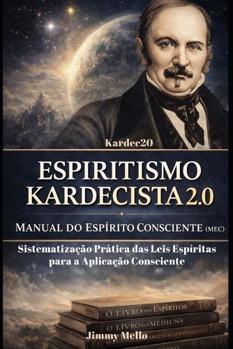 Espiritismo Kardecista 2.0: Manual do Espírito Consciente