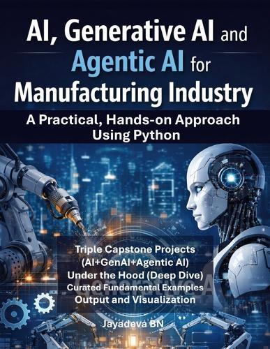 AI, Generative AI and Agentic AI for Manufacturing: A Practical Hands-on Approach Using Python