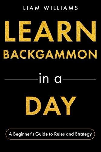 Learn Backgammon in a Day: A Beginner's Guide to Rules and Strategy