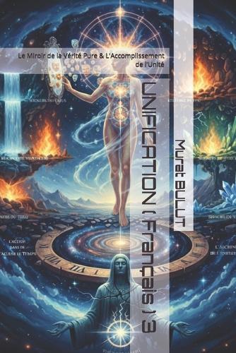UNIFICATION ( Français ) 3: Le Miroir de la Vérité Pure & L'Accomplissement de l'Unité