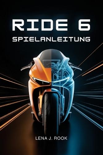 Ride 6 Spielanleitung: Beherrsche Motorradkontrolle, optimierte Builds, dominiere Strecken, decke versteckte Inhalte auf und erreiche die höchste Stufe der Rennexzellenz
