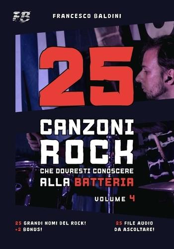 25 CANZONI ROCK CHE DOVRESTI CONOSCERE ALLA BATTERIA (Volume 4): Con spartiti originali e batterie MIDI ispirati ai più grandi successi di ogni generazione [Italian Edition]