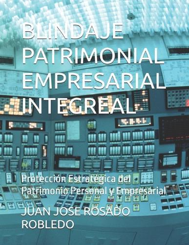 Blindaje Patrimonial Empresarial Integreal: Protección Estratégica del Patrimonio Personal y Empresarial