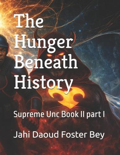 The Hunger Beneath History: Supreme Unc Book II part I