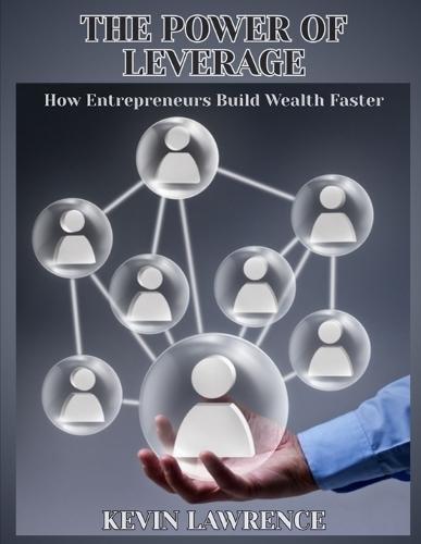The Power of Leverage: How Entrepreneurs Build Wealth Faster