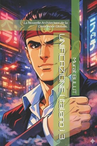 UNIFICAZIONE ( Italiano ) 3: La Nouvelle Architecture de la Conscience Globale.