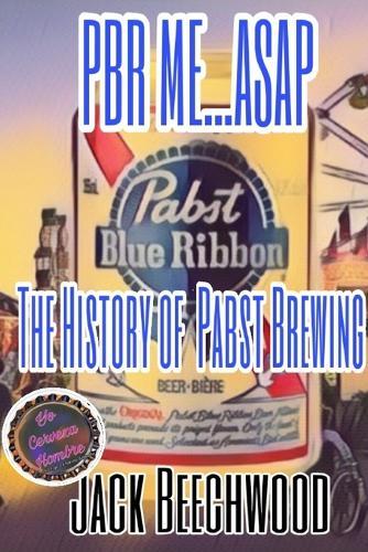 PBR Me...ASAP: The History of Pabst Brewing