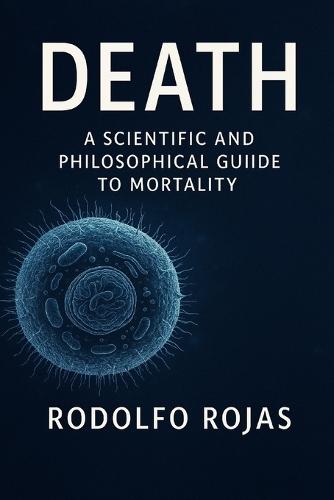 Death: A Scientific and Philosophical Guide to Mortality