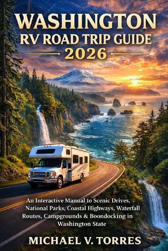 Washington RV Road Trip Guide 2026: An Interactive Manual to Scenic Drives, National Parks, Coastal Highways, Waterfall Routes, Campgrounds & Boondocking in Washington State