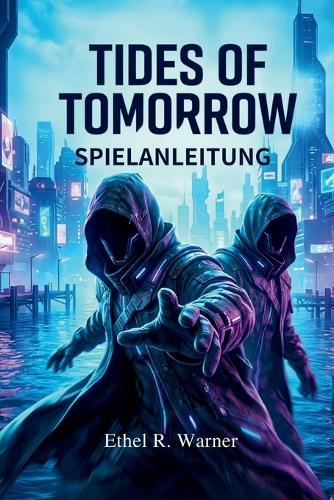 Tides of Tomorrow Spielanleitung: Meistere jeden Aspekt von Tides of Tomorrow mit Expertenstrategien und vollständige Inhaltsabdeckung für Gelegenheits- und Hardcore-Spieler gleichermaßen
