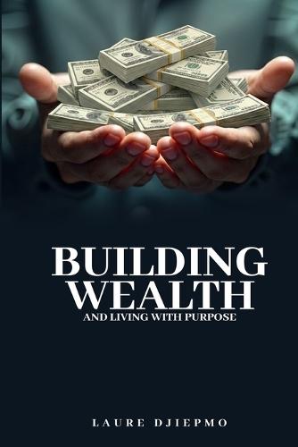 Building Wealth and Living with Purpose
