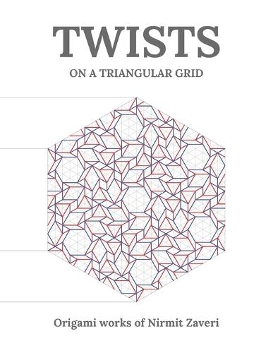 Twists on a Triangular Grid: Origami Works of Nirmit Zaveri