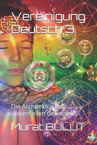 Vereinigung Deutsch 3: Die Architektur des universellen Gewissens