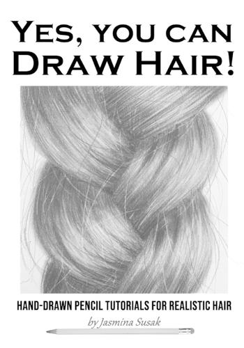 Yes, You Can Draw Hair!: Hand-Drawn Pencil Tutorials for Realistic Hair