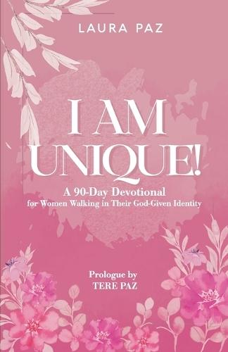 I Am Unique: A 90-Day Devotional for Women Walking in Their God Given Identity