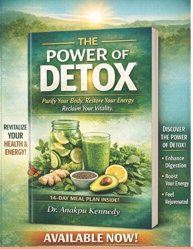 The Power of Detox: Purify Your Body, Energize Your Life
