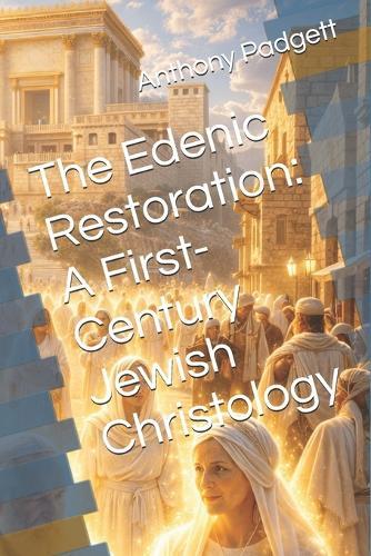 The Edenic Restoration: A First-Century Jewish Christology