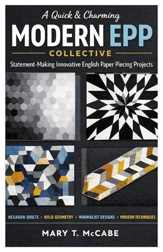 A Quick & Charming Modern EPP Collective: Statement-Making Innovative English Paper Piecing Projects