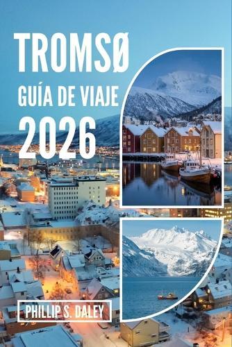 TromsØ Guía de Viaje 2026: Explora el sol de medianoche, la aurora boreal y auténticas aventuras en el Ártico
