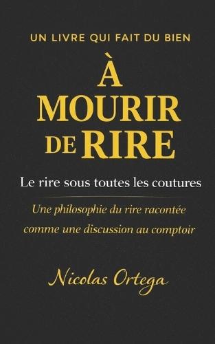 À mourir de rire: Le rire sous toutes les coutures