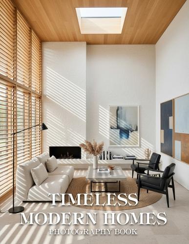 Timeless Modern Homes Photography Book: A Masterful Journey Through Minimalist Architecture And Elegant Design