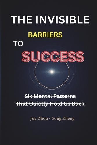 The Invisible Barriers to Success: Six Mental Patterns That Quietly Hold Us Back