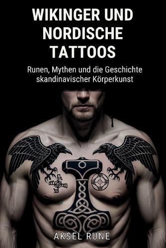 Wikinger und nordische Tattoos: Runen, Mythen und die Geschichte skandinavischer Körperkunst